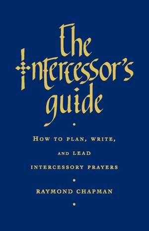 The Intercessor's Guide de Raymond Chapman