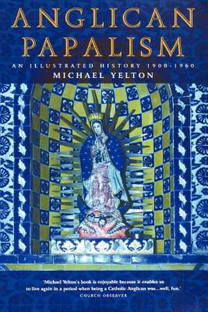 Anglican Papalism de Michael Yelton