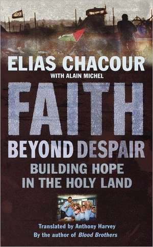 Faith Beyond Despair de Elias Chacour