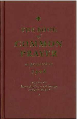 The Book of Common Prayer as Proposed in 1928: Including the Lessons for Matins and Evensong Throughout the Year de Compilers