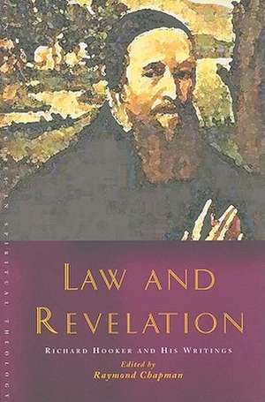 Law and Revelation: Richard Hooker and His Writings de Raymond Chapman