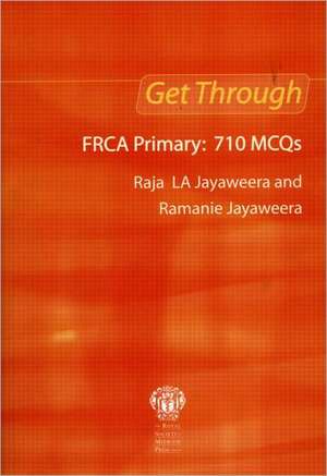 Get Through FRCA Primary: 710 MCQs de Raja L A Jayaweera