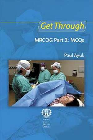 Get Through MRCOG Part 2: MCQs de Paul Ayuk