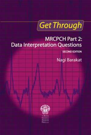 Get Through MRCPCH Part 2: Data Interpretation Questions, second edition de Nagi Barakat