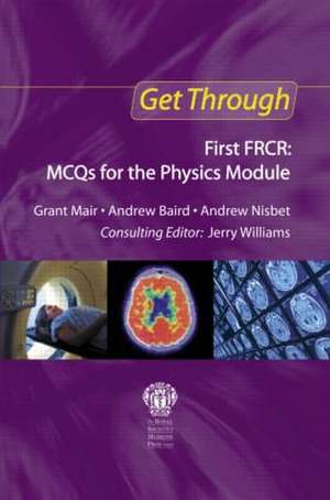 Get Through First FRCR: MCQs for the Physics Module de Grant Mair