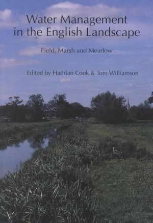 Water Management in the English Landscape: Field, Marsh and Meadow de Hadrian F. Cook