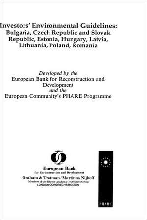 Investors' Environmental Guidelines:Bulgaria, Czech and Slovak Republics, Estonia, Hungary, Latvia, Lithuania, Poland, Romania de European Bank for Reconstruction and Development Staff