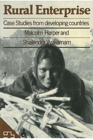 Rural Enterprise: Case Studies from Developing Countries de Malcolm Harper
