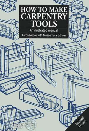 How to Make Carpentry Tools: An Illustrated Manual de Aaron Moore