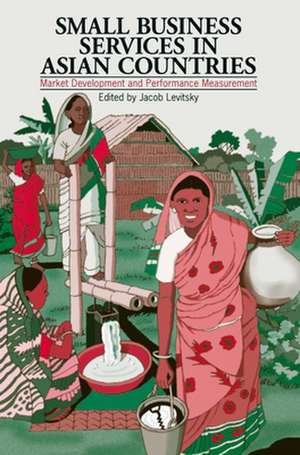 Small Business Services in Asian Countries: Marketing Development and Performance Measurement de Jacob Levitsky