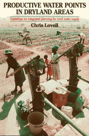 Productive Water Points in Dryland Areas: Guidelines on Integrated Planning for Rural Water Supply de Chris Lovell