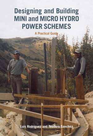 Designing and Building Mini and Micro Hydro Power Schemes de Luis Rodriguez