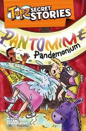 Topz Secret Stories - Pantomime Pandemonium de Alexa Tewkesbury