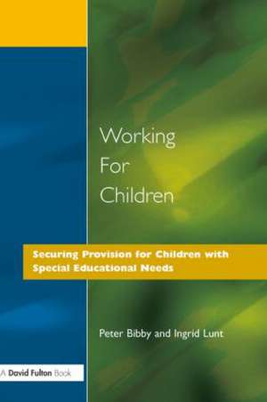 Working for Children: Securing Provision for Children with Special Educational Needs de Peter Bibby