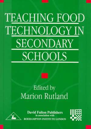 Teaching Food Technology in Secondary School de Marion Rutland