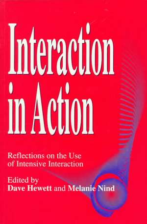 Interaction in Action: Reflections on the Use of Intensive Interaction de Dave Hewett