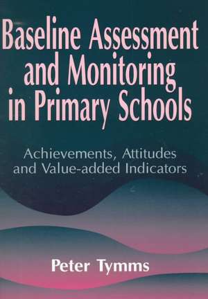 Baseline Assessment and Monitoring in Primary Schools de Peter Tymms