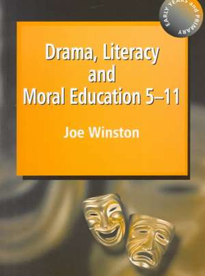 Drama, Literacy and Moral Education 5-11 de Joe Winston