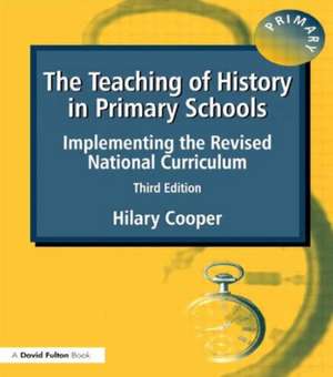 The Teaching of History in Primary Schools: Implementing the Revised National Curriculum de Hilary Cooper