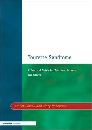 Tourette Syndrome: A Practical Guide for Teachers, Parents and Carers de Amber Carroll