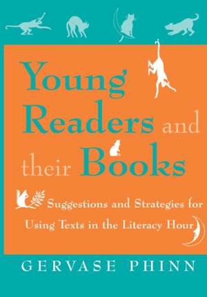 Young Readers and Their Books: Suggestions and Strategies for Using Texts in the Literacy Hour de Gervase Phinn