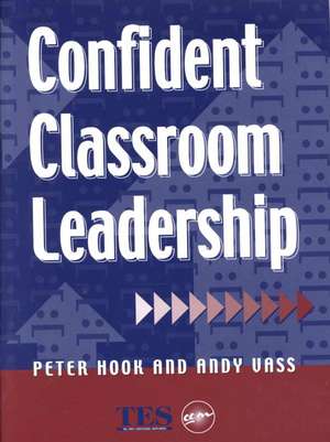 Confident Classroom Leadership de Peter Hook