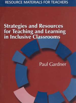 Strategies and Resources for Teaching and Learning in Inclusive Classrooms de Paul Gardner