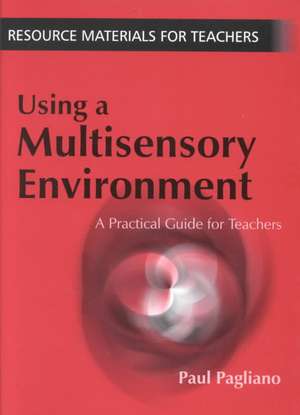 Using a Multisensory Environment: A Practical Guide for Teachers de Paul Pagliano