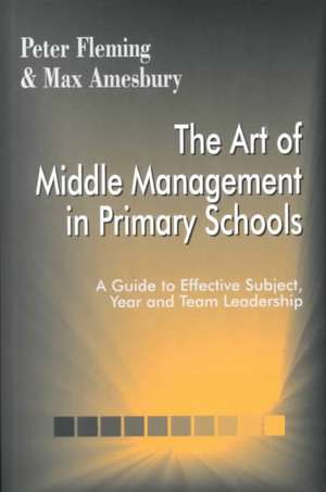 The Art of Middle Management: A Guide to Effective Subject,Year and Team Leadership de Peter Fleming