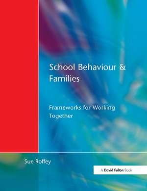 School Behaviour and Families: Frameworks for Working Together de Sue Roffey