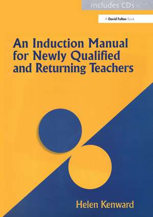 An Induction Manual for Newly Qualified and Returning Teachers de Helen Kenward