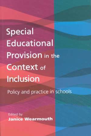 Special Educational Provision in the Context of Inclusion: Policy and Practice in Schools de Janice Wearmouth