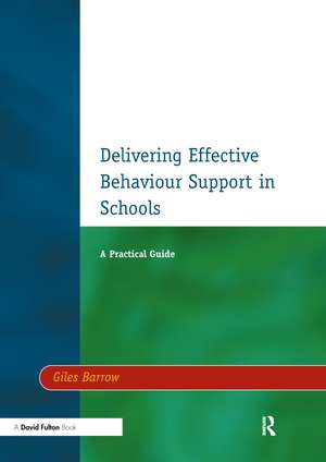 Delivering Effective Behaviour Support in Schools: A Practical Guide de Giles Barrow