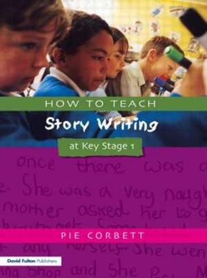 How to Teach Story Writing at Key Stage 1 de Pie Corbett