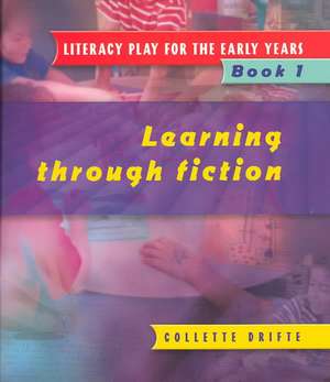 Literacy Play for the Early Years Book 1: Learning Through Fiction de Collette Drifte