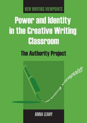 Power and Identity in the Creative Writing Classroom: The Authority Project de Anna Leahy