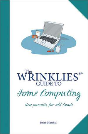 Wrinklies' Guide to Home Computing de Brian Marshall