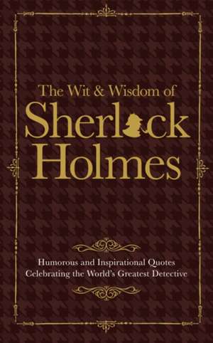 SHERLOCK HOLMES WIT & WISDOM