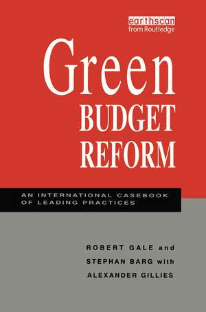 Green Budget Reform: An International Casebook of Leading Practices de Robert Gale