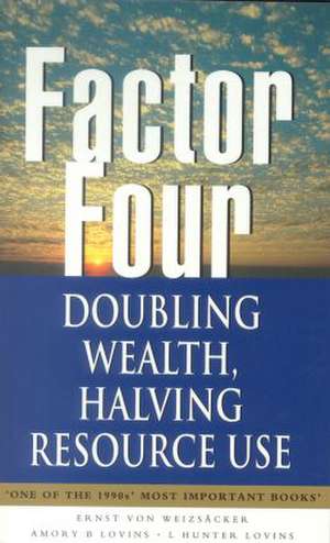 Factor Four: Doubling Wealth, Halving Resource Use - A Report to the Club of Rome de Ernst U.von Weizsacker