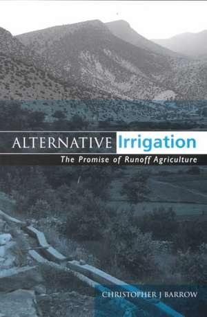 Alternative Irrigation: The Promise of Runoff Agriculture de Christopher J Barrow