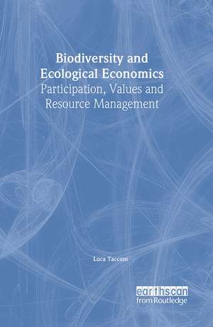 Biodiversity and Ecological Economics: Participatory Approaches to Resource Management de Luca Tacconi