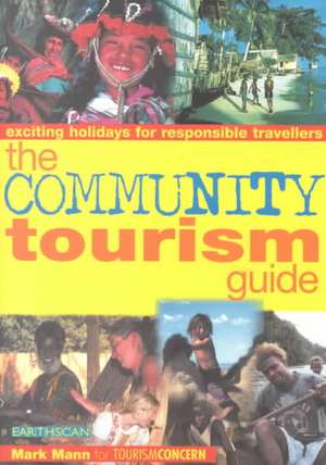 The Community Tourism Guide: Exciting Holidays for Responsible Travellers de Mark Mann