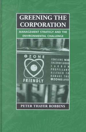 Greening the Corporation: Management Strategy and the Environmental Challenge de Peter Thayer Robbins