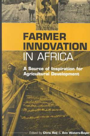 Farmer Innovation in Africa: A Source of Inspiration for Agricultural Development de Chris Reij