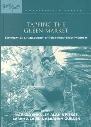 Tapping the Green Market: Management and Certification of Non-Timber Forest Products de Patricia Shanley