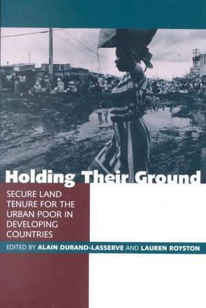 Holding Their Ground: Secure Land Tenure for the Urban Poor in Developing Countries de Alain Durand-Lasserve