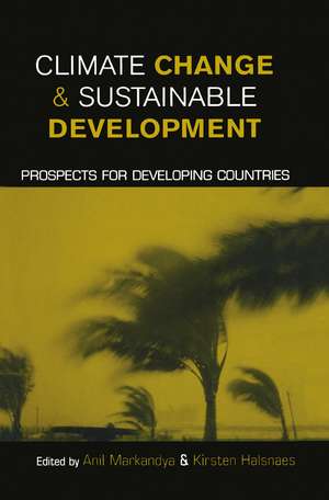 Climate Change and Sustainable Development: Prospects for Developing Countries de Anil Markandya