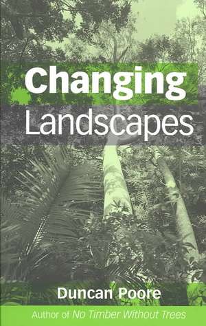 Changing Landscapes: The Development of the International Tropical Timber Organization and Its Influence on Tropical Forest Management de Duncan Poore