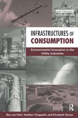 Infrastructures of Consumption: Environmental Innovation in the Utility Industries de Bas Van Vliet